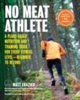 NO MEAT ATHLETE, REVISED AND EXPANDED : A PLANT-BASED NUTRITION AND TRAINING GUIDE FOR EVERY FITNESS LEVEL-BEGINNER TO BEYOND | 9781592338597 | MATT FRAZIER 