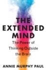 THE EXTENDED MIND: THE POWER OF THINKING OUTSIDE THE BRAINÇ | 9780358695271 | ANNIE MURPHY PAUL