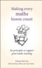 MAKING EVERY MATHS LESSON COUNT : SIX PRINCIPLES TO SUPPORT GREAT MATHS TEACHING | 9781785833328 | EMMA MCCREA