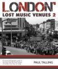 LONDON'S LOST MUSIC VENUES 2 | 9781916232716 | PAUL TALLING