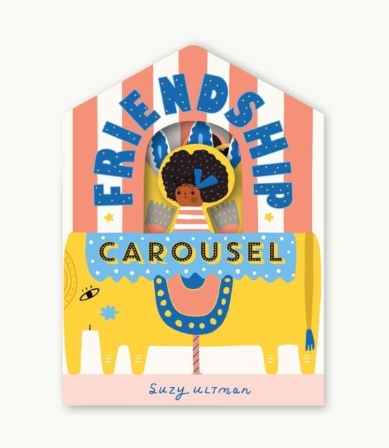 FRIENDSHIP CAROUSEL | 9781797207919 | SUZY ULTMAN