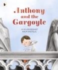 ANTHONY AND THE GARGOYLE | 9781529506754 | JO ELLEN BOGART