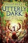 UTTERLY DARK AND THE HEART OF THE WILD | 9781788452861 | PHILIP REEVE