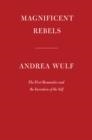 MAGNIFICENT REBELS | 9780525657118 | ANDREA WULF