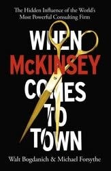 WHEN MCKINSEY COMES TO TOWN | 9781847926265 | BOGDANICH AND FORSYTHE
