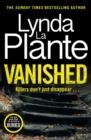 VANISHED | 9781838778750 | LYNDA LA PLANTE