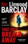 TAKE YOUR BREATH AWAY | 9780008332136 | LINWOOD BARCLAY