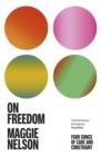 ON FREEDOM | 9781529113341 | MAGGIE NELSON