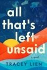ALL THAT'S LEFT UNSAID | 9780063275263 | TRACEY LIEN