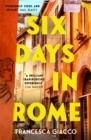 SIX DAYS IN ROME | 9781472295859 | FRANCESCA GIACCO