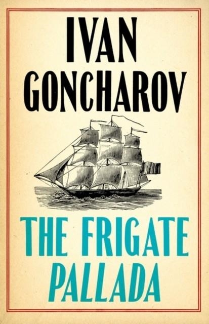 THE FRIGATE PALLADA | 9781847498953 | IVAN GONCHAROV