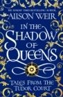 IN THE SHADOW OF QUEENS | 9781472286291 | ALISON WEIR
