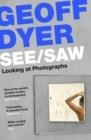 SEE/SAW | 9781838852115 | GEOFF DYER