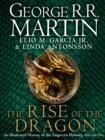 THE RISE OF THE DRAGON: AN ILLUSTRATED HISTORY OF THE TARGARYEN DYNASTY | 9780008557102 | GEORGE RR MARTIN, ELIO M GARCIA JR, LINDA ANTONSSON
