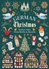 A GERMAN CHRISTMAS: FESTIVE TALES FROM BERLIN TO BAVARIA | 9781784878221 | VARIOUS