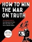 HOW TO WIN THE WAR ON TRUTH | 9781683693086 | SAMUEL C SPITALE