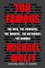 TOO FAMOUS | 9781250848819 | MICHAEL WOLFF