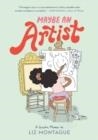 MAYBE AN ARTIST A GRAPHIC MEMOIR | 9780593307823 | LIZ MONTAGUE