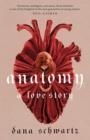 ANATOMY: A LOVE STORY | 9780349433370 | DANA SCHWARTZ