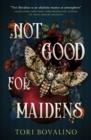 NOT GOOD FOR MAIDENS | 9781789098150 | TORI BOVALINO