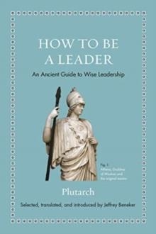 HOW TO BE A LEADER: AN ANCIENT GUIDE TO WISE LEADERSHIP | 9780691192116 | PLUTARCH