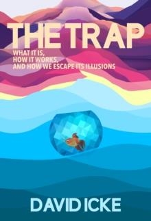 THE TRAP: WHAT IT IS, HOW IS WORKS, AND HOW WE ESCAPE ITS ILLUSIONS | 9781838415327 | DAVID ICKE