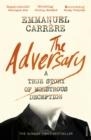 THE ADVERSARY : A TRUE STORY OF MONSTROUS DECEPTION | 9781784705800 | EMMANUEL CARRERE