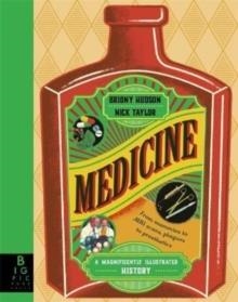 MEDICINE : A MAGNIFICENTLY ILLUSTRATED HISTORY | 9781787419377 | BRIONY HUDSON