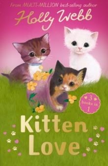 KITTEN LOVE: LOST IN THE STORM, THE CURIOUS KITTEN AND THE HOMELESS KITTEN | 9781788954259 | HOLLY WEBB