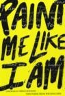 PAINT ME LIKE I AM: TEEN POEMS FROM WRITERSCORPS | 9780064472647 | BILL AGUADO