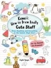 KAWAII: HOW TO DRAW REALLY CUTE STUFF : DRAW ANYTHING AND EVERYTHING IN THE CUTEST STYLE EVER! | 9781782215752 | ANGELA NGUYEN 
