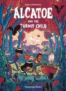 ALCATOE AND THE TURNIP CHILD | 9781838740146 | ISAAC LENKIEWICZ