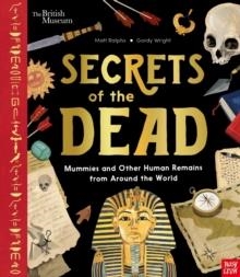 BRITISH MUSEUM SECRETS OF THE DEAD : MUMMIES AND OTHER HUMAN REMAINS FROM AROUND THE WORLD | 9781788009003 | MATT RALPHS