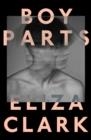 BOY PARTS | 9781910312636 | ELIZA CLARK 