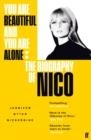 YOU ARE BEAUTIFUL AND YOU ARE ALONE : THE BIOGRAPHY OF NICO | 9780571350025 | JENNIFER OTTER BICKERDIKE