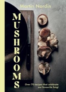 MUSHROOM: OVER 70 RECIPES THAT CELEBRATE OUR FAVOURITE FUNGI | 9781784885533 | MARTIN NORDIN