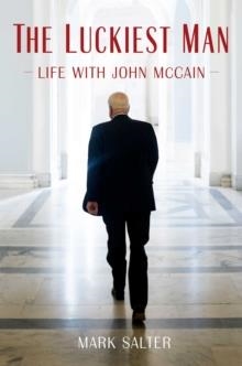 THE LUCKIEST MAN: LIFE WITH JOHN MCCAIN | 9781982120948 | MARK SALTER