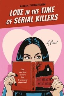 LOVE IN THE TIME OF SERIAL KILLERS **REPRINTING** | 9780593438657 | ALICIA THOMPSON