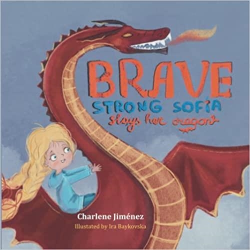 BRAVE STRONG SOFIA SLAYS HER DRAGON | 9798835898572 | CHARLENE JIMENEZ