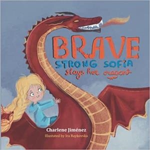 BRAVE STRONG SOFIA SLAYS HER DRAGON | 9798835898572 | CHARLENE JIMENEZ