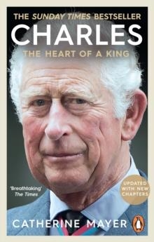 CHARLES: THE HEART OF A KING | 9780753560099 | CATHERINE MAYER