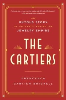 THE CARTIERS : THE UNTOLD STORY OF THE FAMILY BEHIND THE JEWELRY EMPIRE | 9780525621638 | FRANCESCA CARTIER BRICKELL