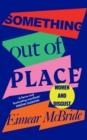 SOMETHING OUT OF PLACE | 9781788162876 | EIMEAR MCBRIDE