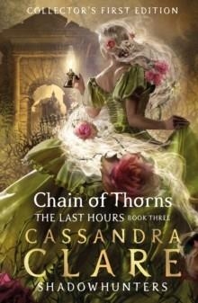 THE LAST HOURS: CHAIN OF THORNS | 9781406358117 | CASSANDRA CLARE