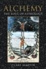 ALCHEMY: THE SOUL OF ASTROLOGY | 9781910531396 | CLARE MARTIN