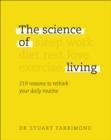 THE SCIENCE OF LIVING : 219 REASONS TO RETHINK YOUR DAILY ROUTINE | 9780241387375 | DR.STUART FARRIMOND 