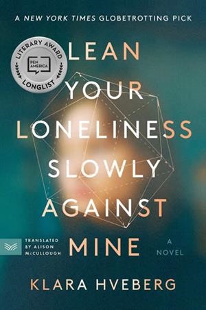 LEAN YOUR LONELINESS SLOWLY AGAINST MINE | 9780063038332 | KLARA HVEBERG