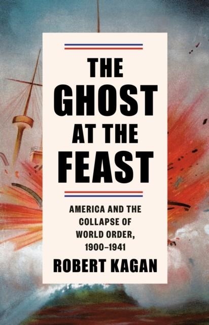 THE GHOST AT THE FEAST | 9780307262943 | ROBERT KAGAN