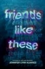 FRIENDS LIKE THESE | 9780593644928 | JENNIFER LYNN ALVAREZ