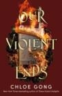 OUR VIOLENT ENDS | 9781529344585 | CHLOE GONG